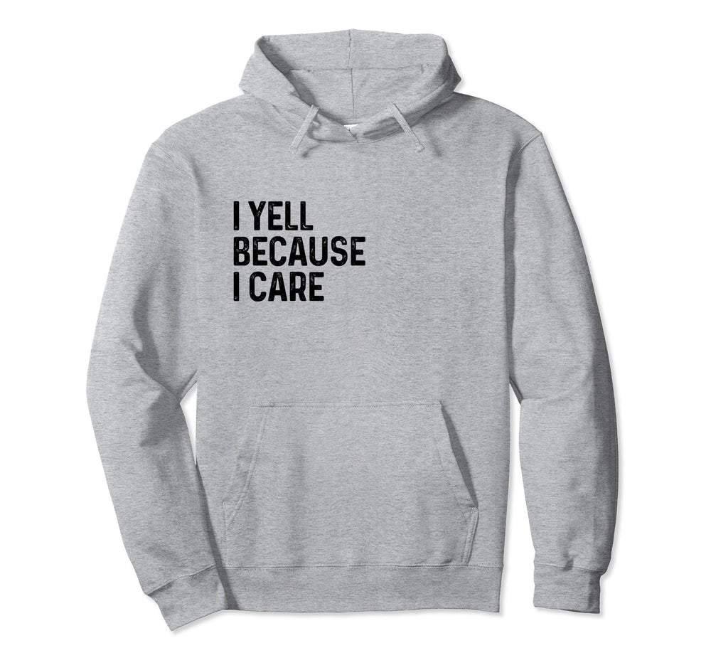 I Yell Because I Care Soccer Hoodie - Casual Everyday Wear Men Women