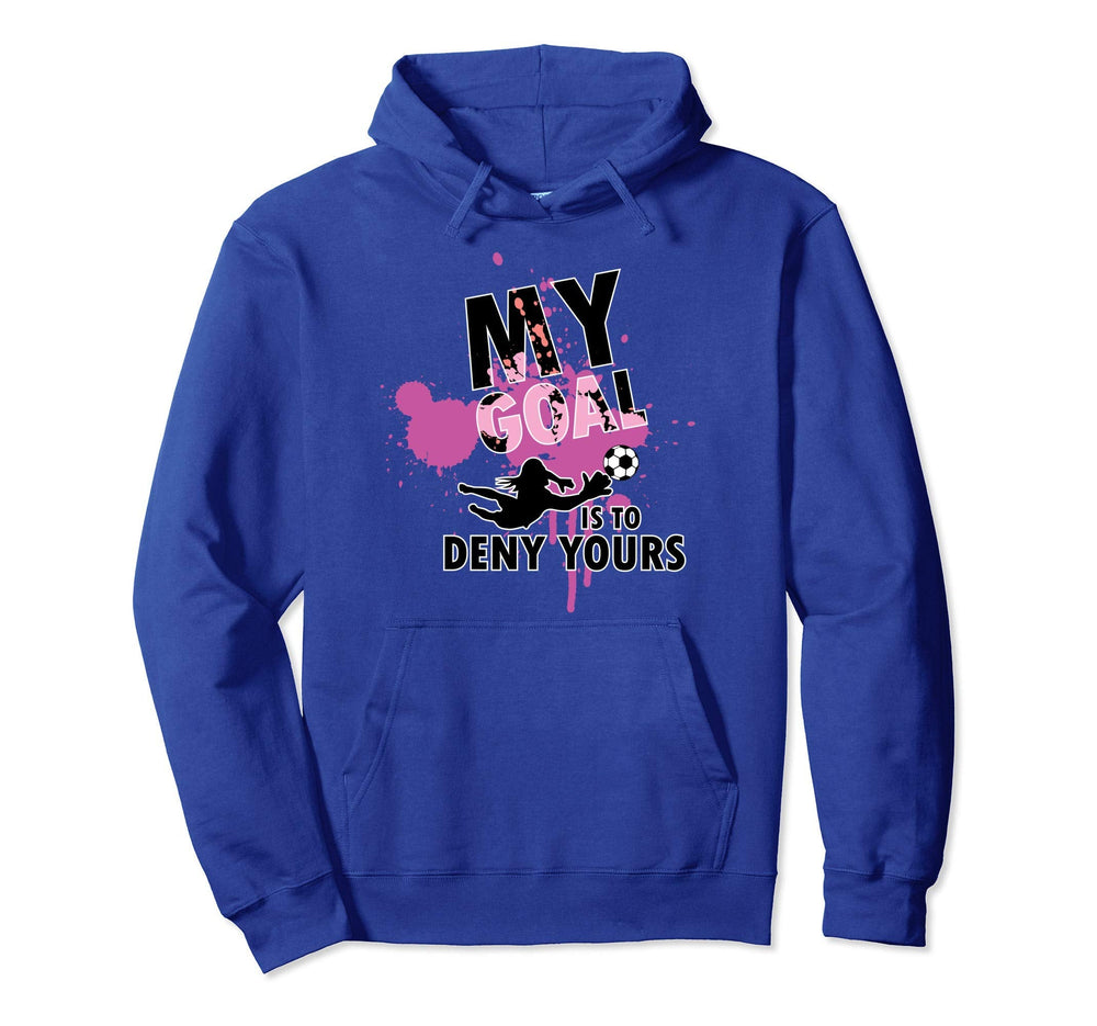 My Goal Is To Deny Yours Hoodie - Novelty Apparel for Adults