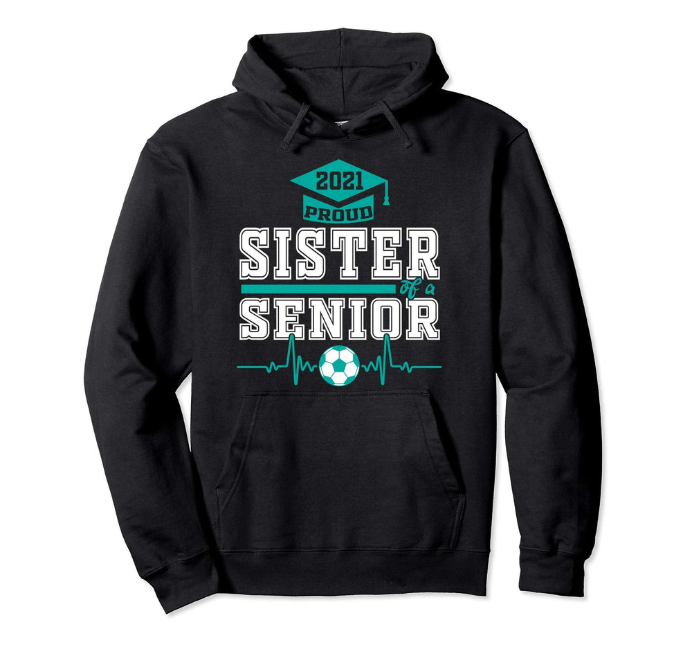Proud Sister Senior Soccer Player 2021 Hoodie - Trendy Graphic Men Women