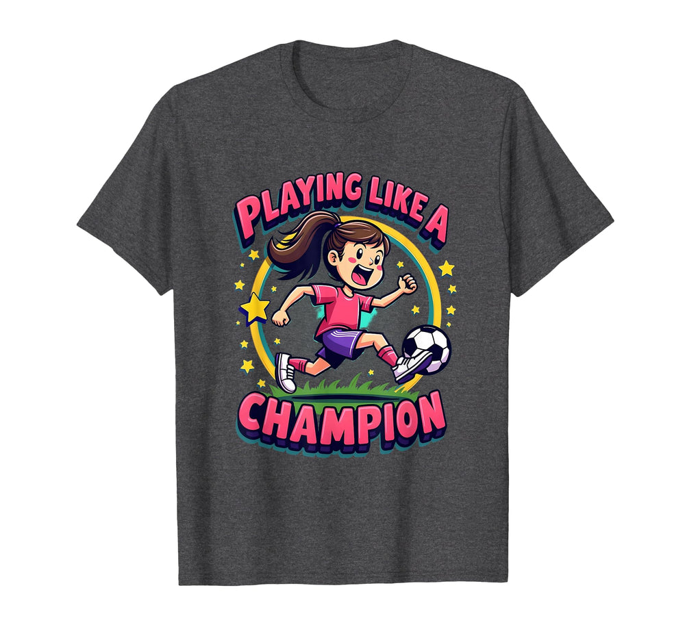 Playing Like Champion Soccer T-Shirt - Fun Novelty Design Unisex