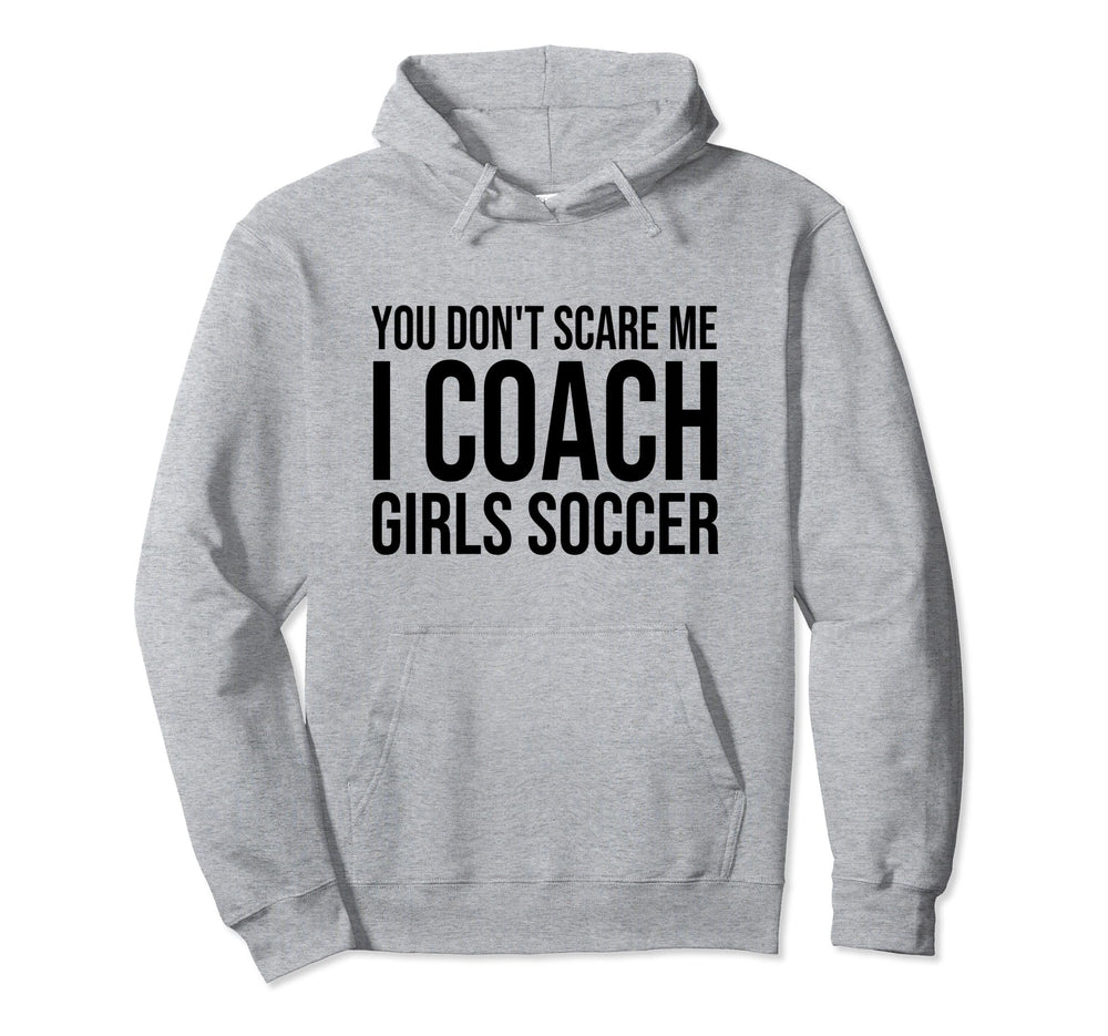 You Dont Scare Me I Coach Soccer Coaching Hoodie - Minimalist Print Unisex