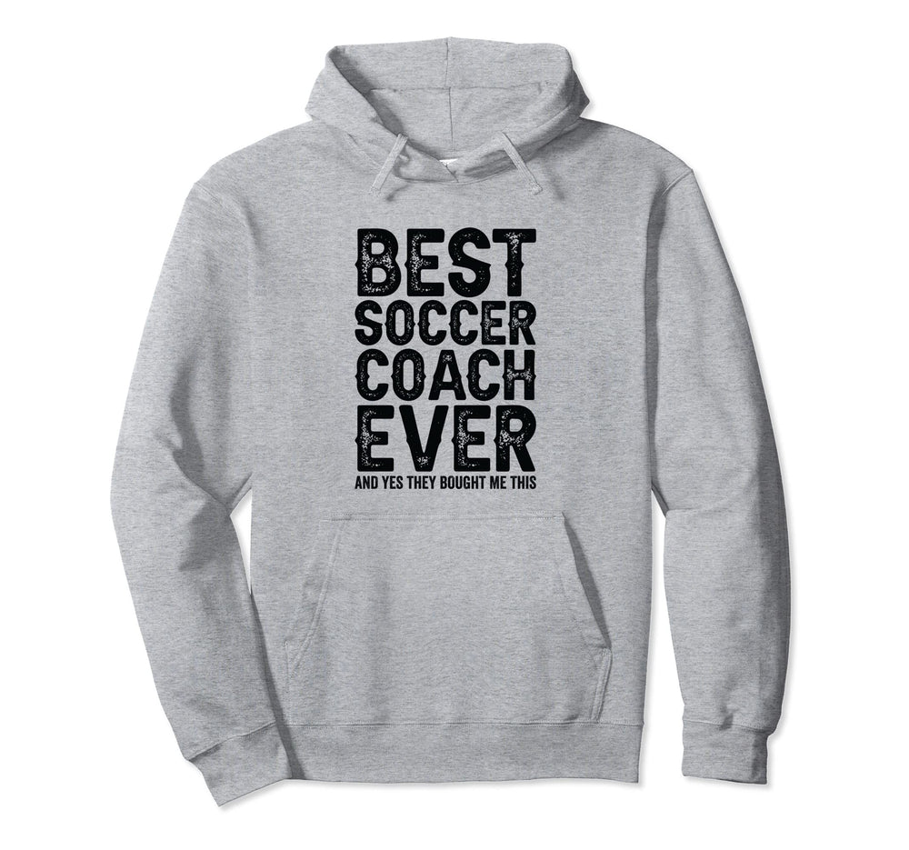 Best Coach Ever And Bought Me This Hoodie - Streetwear Style Men Women