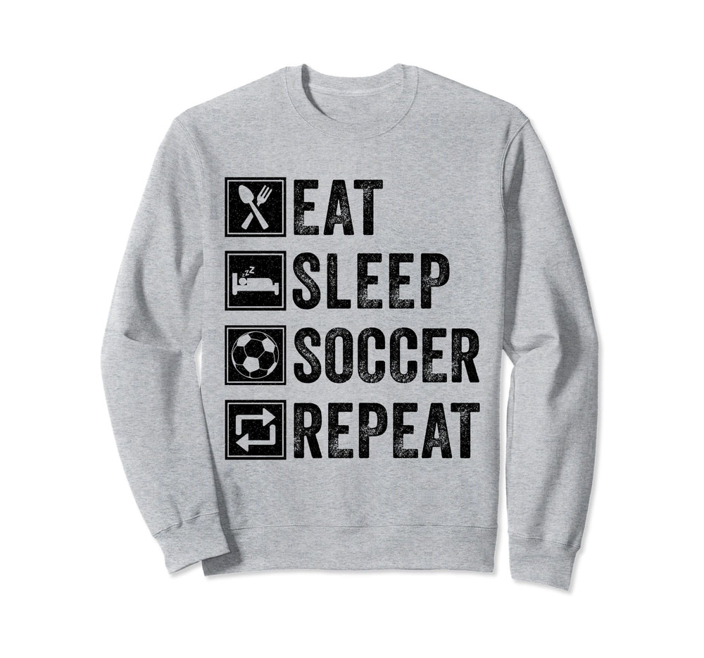 Eat Sleep Soccer Repeat Gifts Sweatshirt - Casual Everyday Wear Unisex