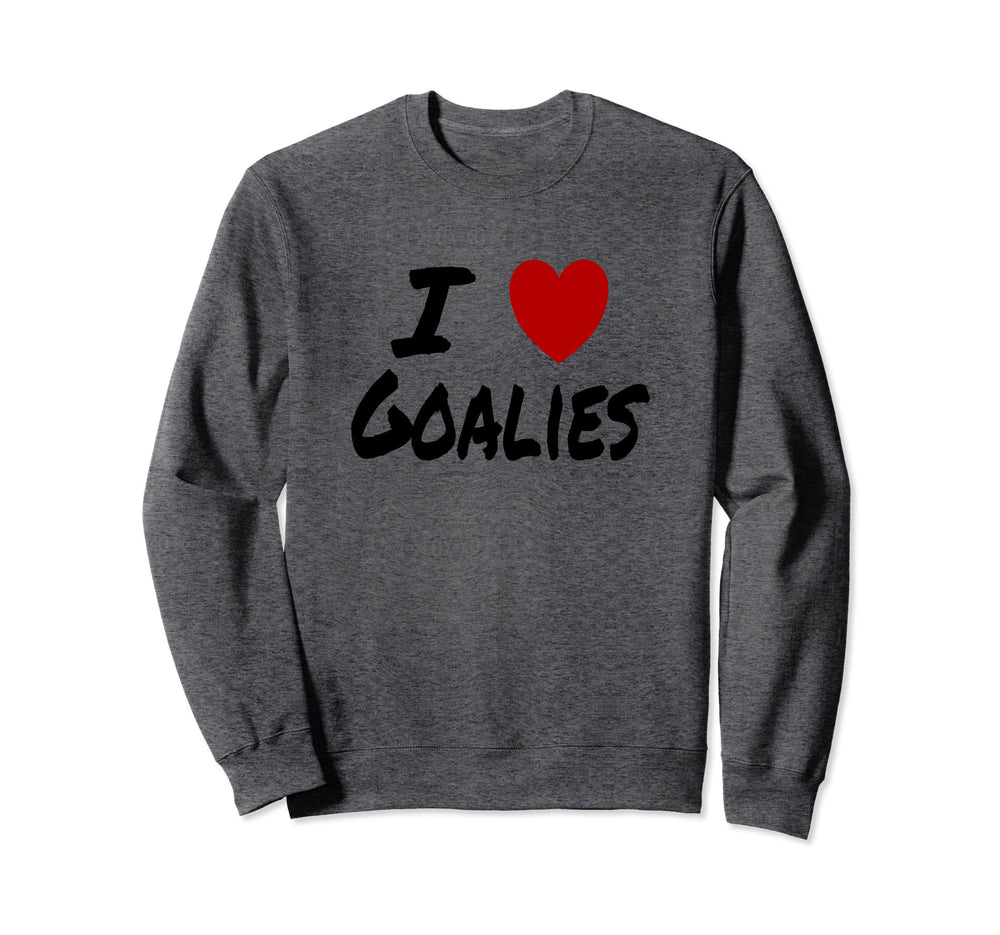 I Heart Love Goalies Hockey Soccer Sweatshirt - Novelty Apparel for Adults