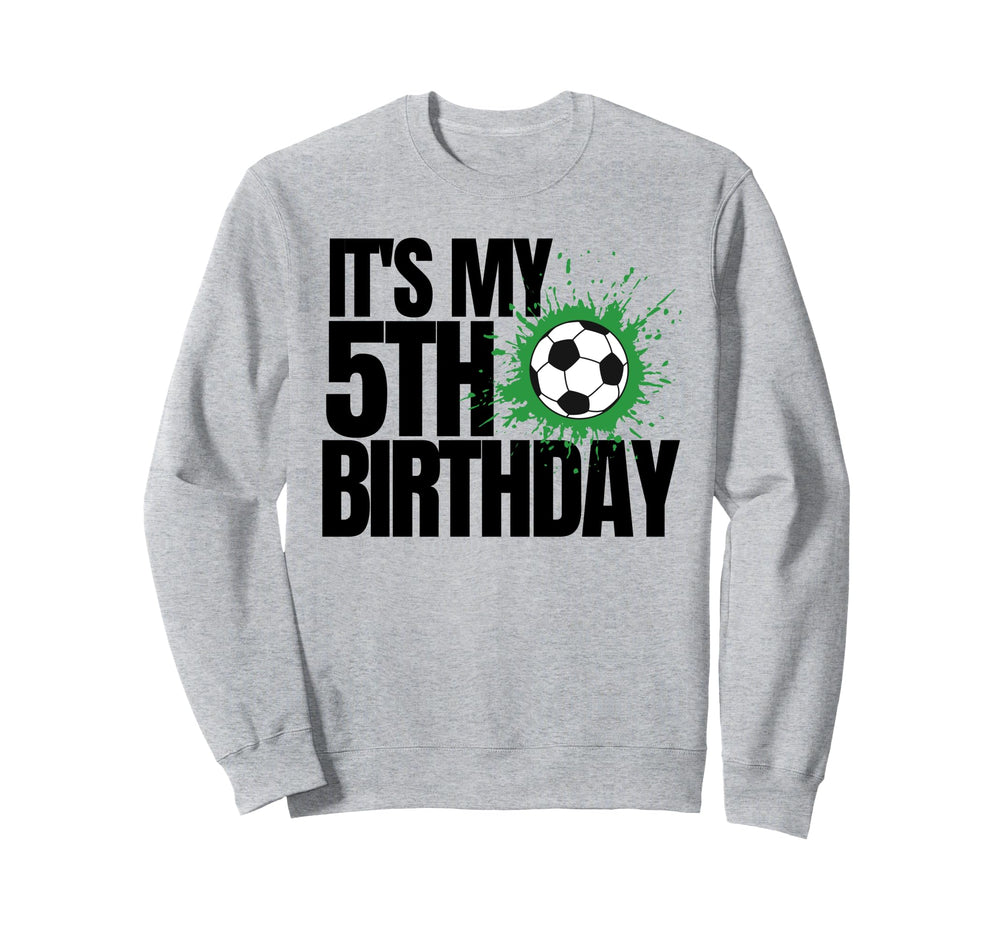 Its My 5Th Birthday Soccer Player 5Th Sweatshirt - Graphic Print Unisex