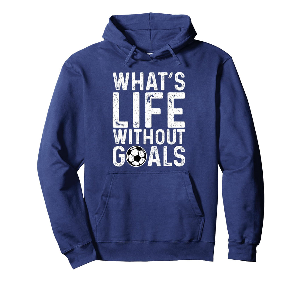Whats Life Without Goals Soccer Fan Hoodie - Aesthetic Graphic Unisex