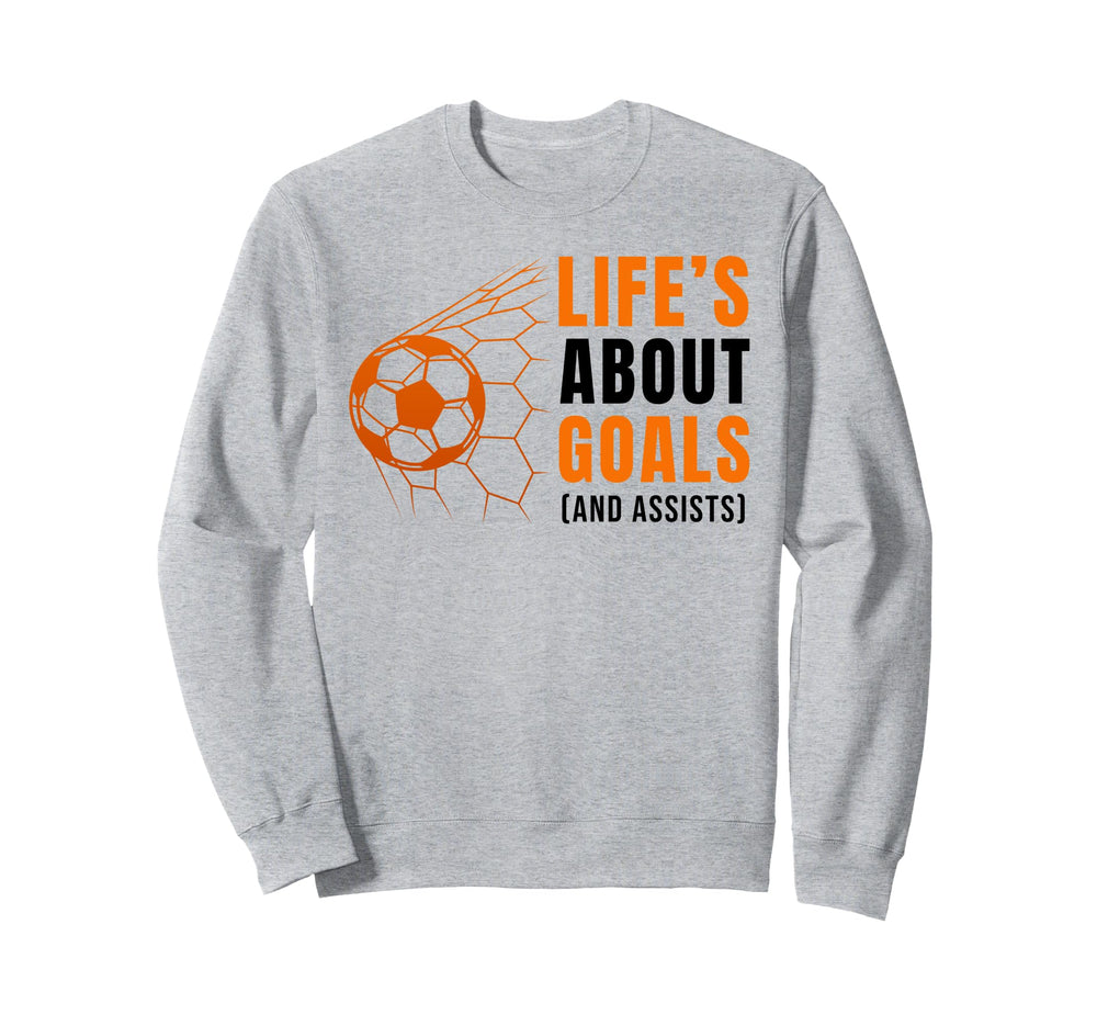 Lifes About Goals Soccer Football Sweatshirt - Fun Novelty Design Unisex