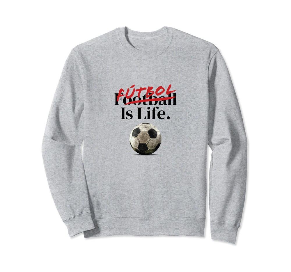 Futbol Is Life Soccer Fans Related Sweatshirt - Graphic Print Unisex