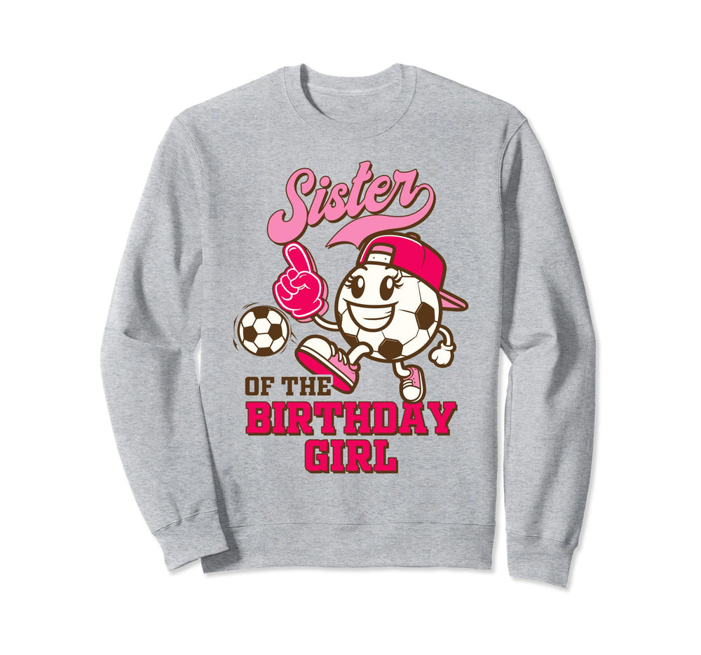 Soccer Sister Birthday Party Sister Sweatshirt - Trendy Graphic for Adults