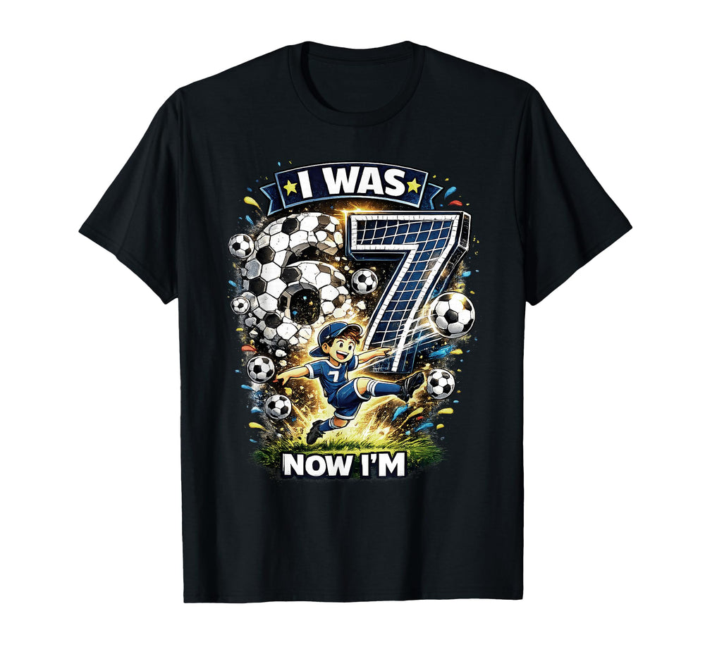 I Was 6 Now Im 7 Six Seven Soccer 67 T-Shirt - Novelty Apparel Men Women