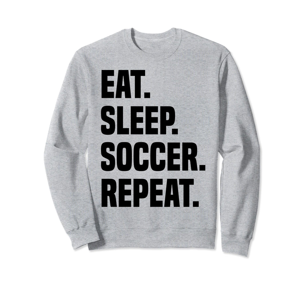 Funny Eat Sleep Soccer Repeat Sweatshirt - Minimalist Print Men Women