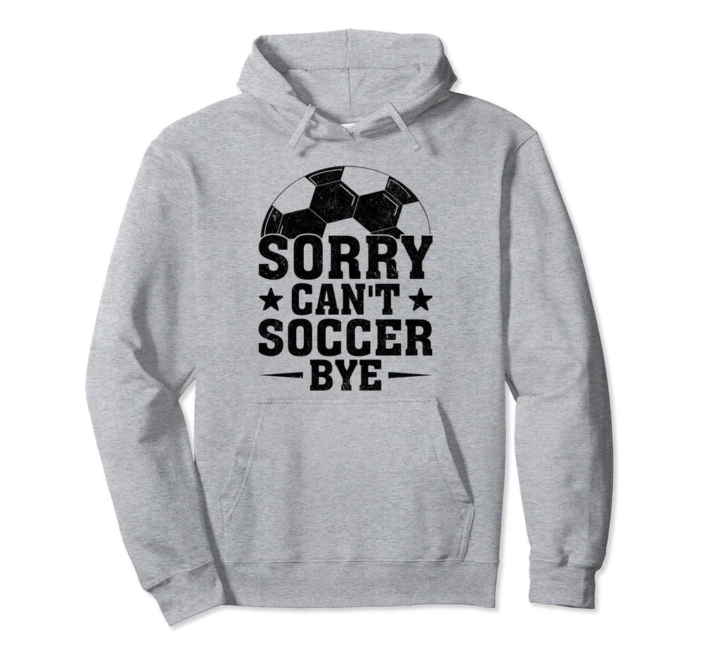 Sorry Cant Soccer Bye Coach Player Hoodie - Casual Everyday Wear Unisex