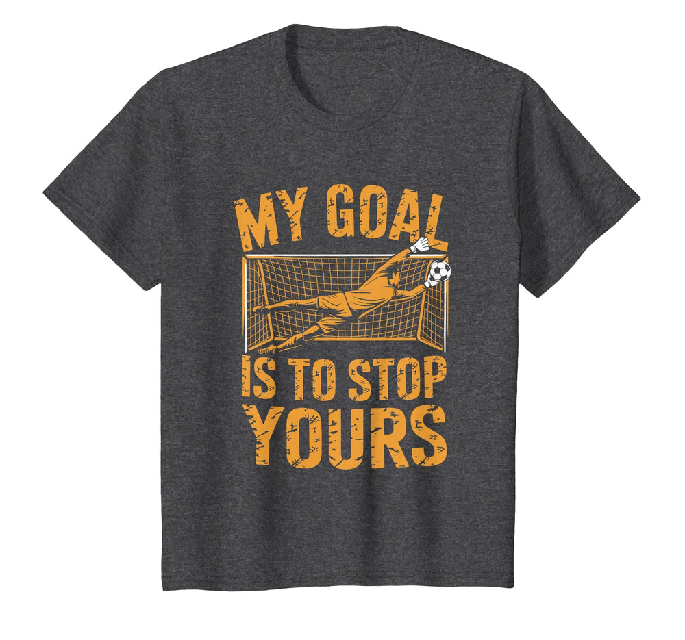 Goal Keeper And Soccer Player My Goal Is T-Shirt - Graphic Print Men Women