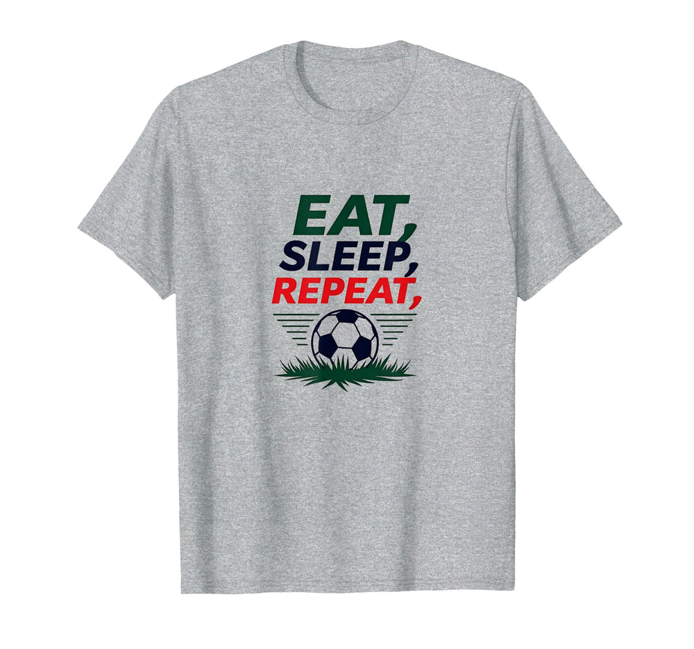 Eat Sleep Soccer Repeat Funny Sports Fan T-Shirt - Novelty Apparel Unisex