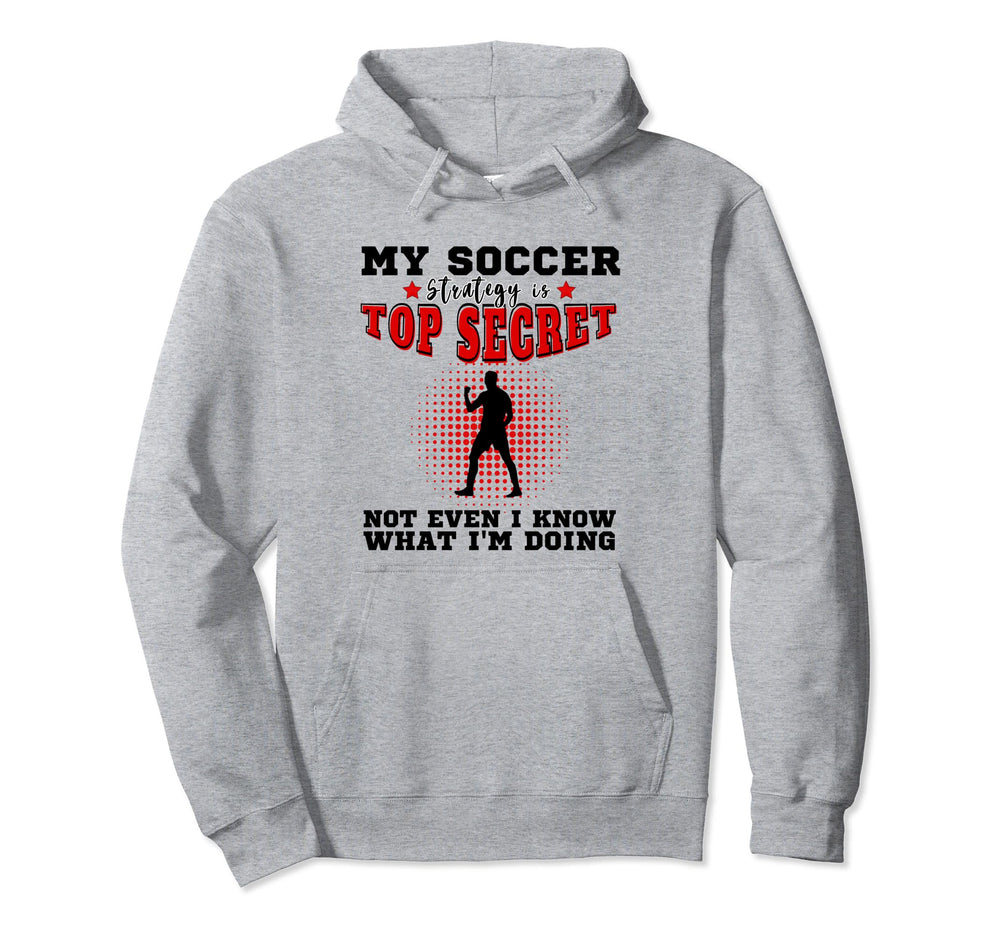 My Soccer Strategy Is Secret Hoodie - Custom Art Print for Adults