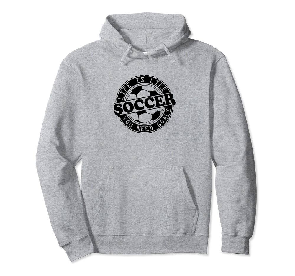 Football Life Is Like Soccer You Hoodie - Fun Novelty Design Men Women