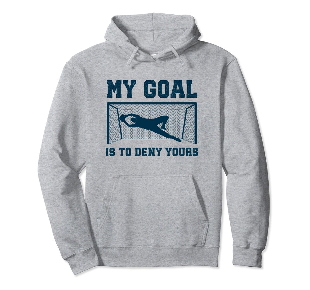 My Goal Is To Deny Yours Goalkeeper Hoodie - Minimalist Print for Adults