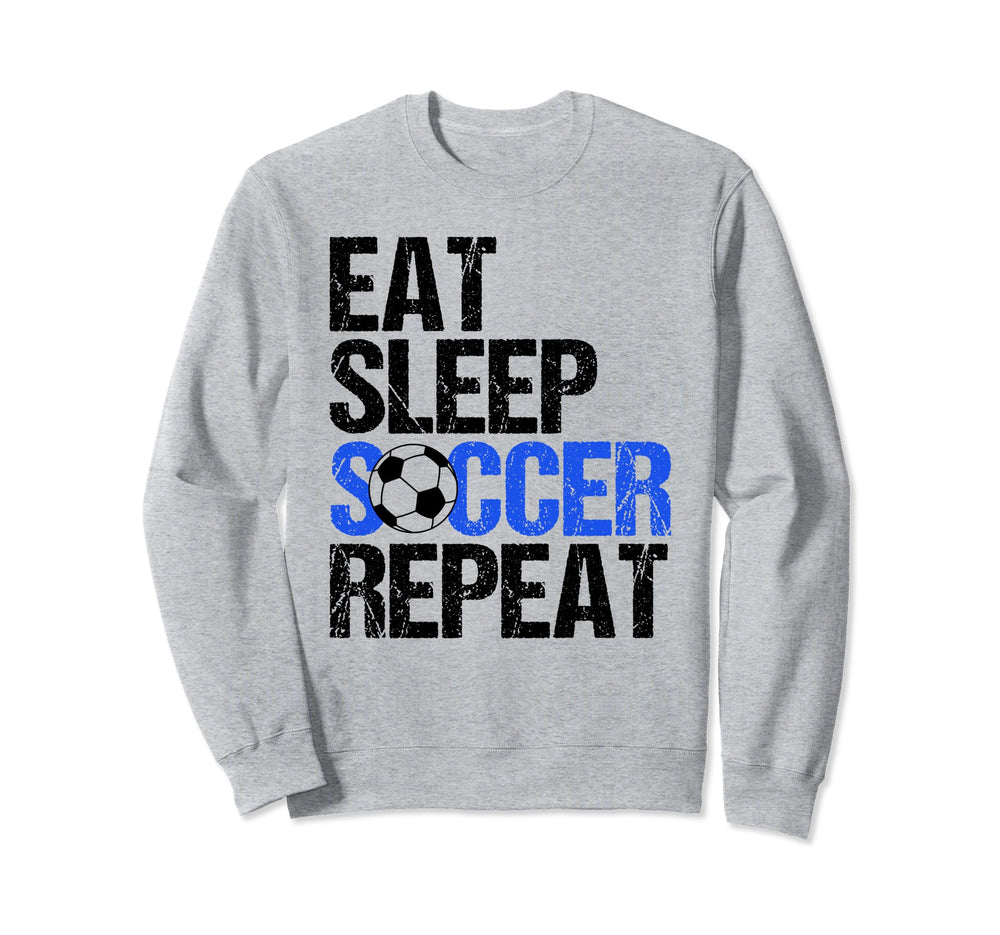 Eat Sleep Soccer Repeat Sweatshirt - Casual Everyday Wear Men Women