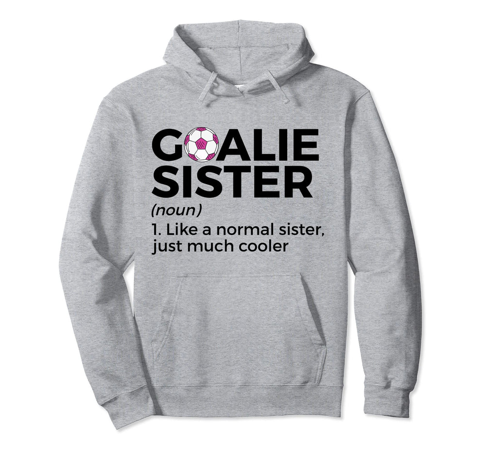 Soccer Goalie Sister Definition Hoodie - Trendy Graphic Men Women