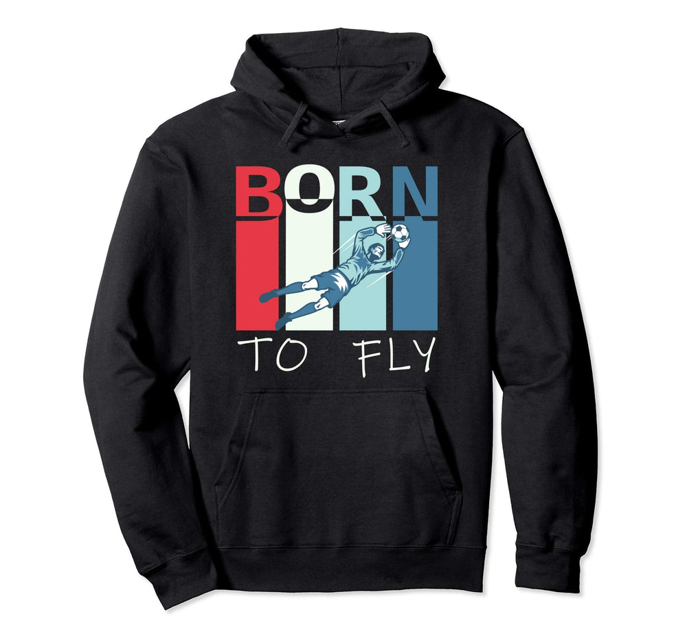 Born To Fly Funny Goalie Soccer Hoodie - Casual Everyday Wear Unisex