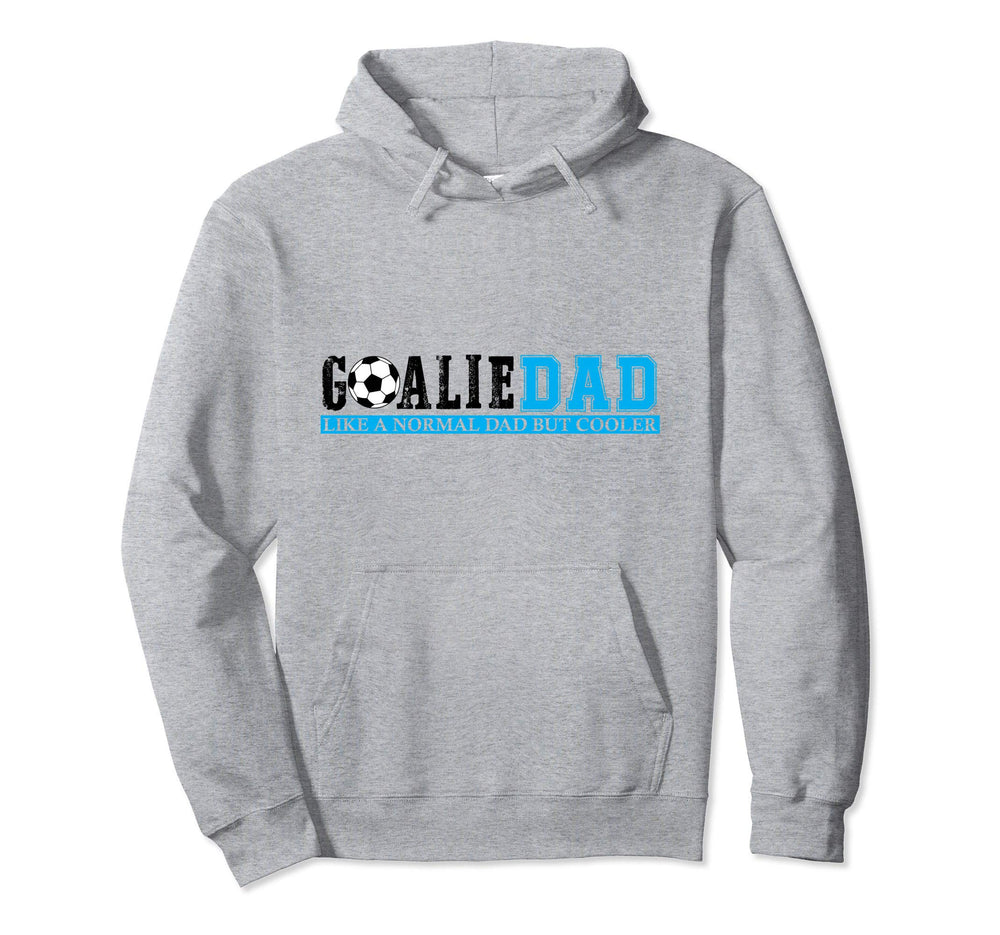 Goalie Dad Like Normal Dad But Cooler Hoodie - Aesthetic Graphic Unisex