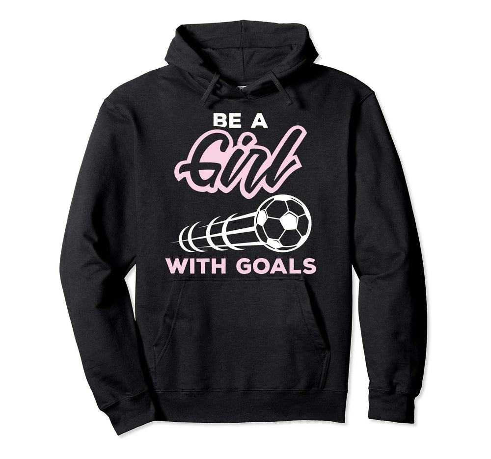 Be Goals Soccer Player Game Sport Coach Hoodie - Unique Graphic Men Women
