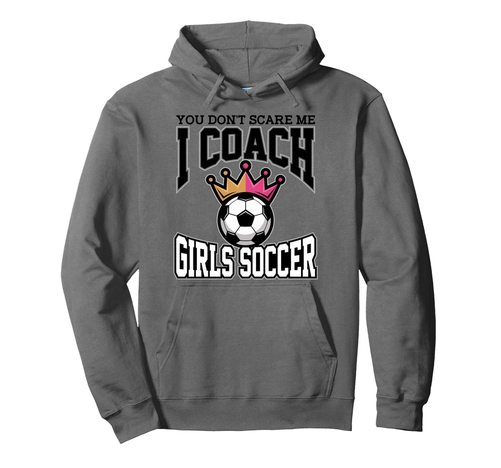 Best Coaches Gift You Dont Scare Me I Coach Hoodie - Unique Graphic Unisex