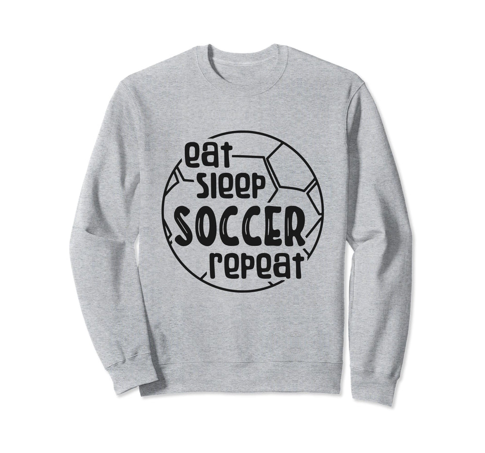 Eat Sleep Soccer Repeat Sweatshirt - Fun Novelty Design Unisex