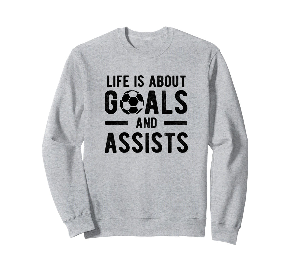 Football Soccer Life Is About Goals Sweatshirt - Unique Graphic Men Women