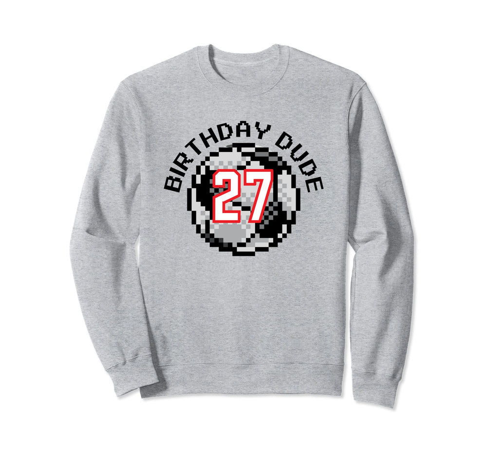 27 Year Old 27Th Birthday Dude 8 Sweatshirt - Fun Novelty Design Unisex