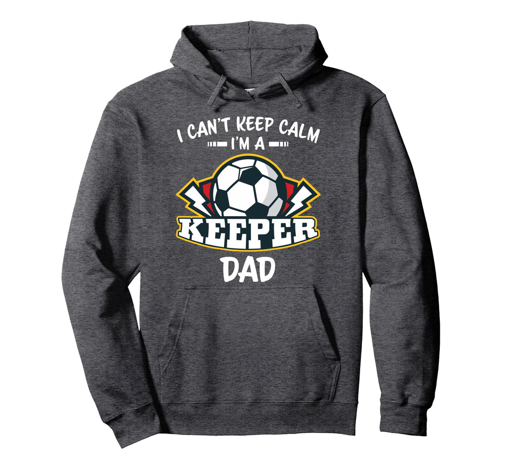I Cant Keep Calm Im Keeper Dad Soccer Hoodie - Custom Art Print for Adults