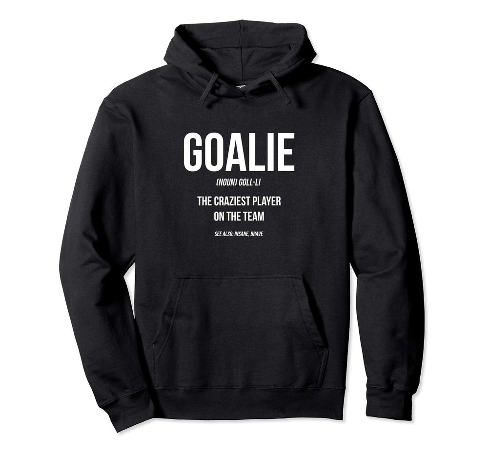 Goalie Gear Goalkeeper Definition Funny Hoodie - Unique Graphic for Adults