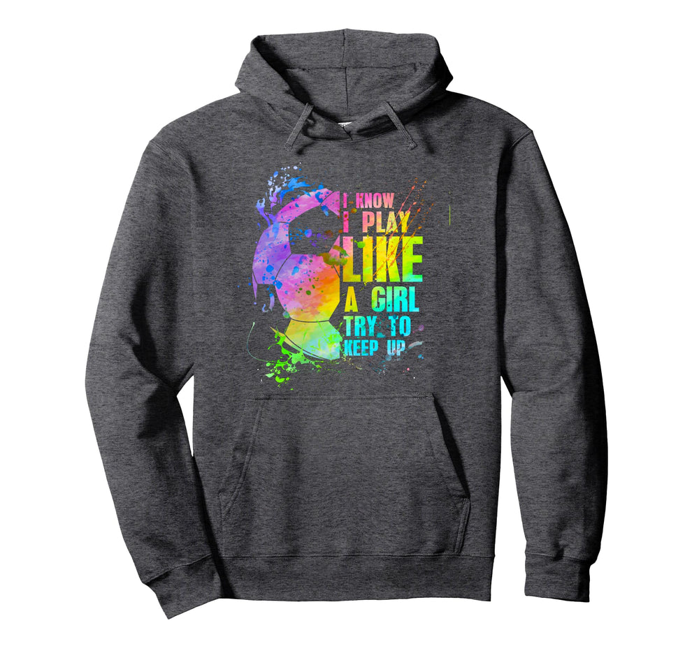 I Know I Play Like Try To Keep Up Hoodie - Custom Art Print for Adults