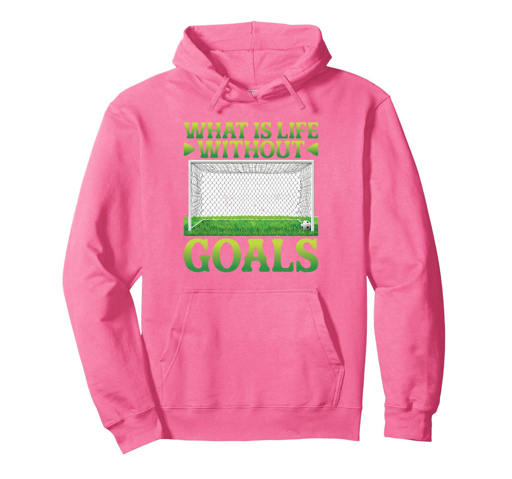 What Is Life Without Goals Hoodie - Trendy Graphic Men Women