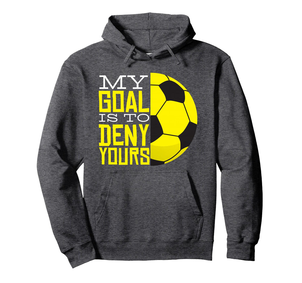My Goal Is To Deny Yours Funny Goalie Hoodie - Custom Art Print Men Women