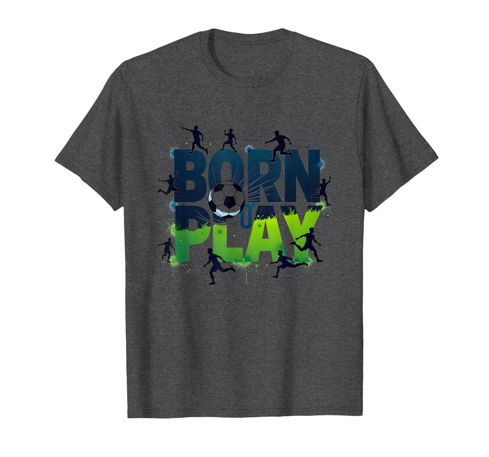 Born To Play Soccer Athlete T-Shirt - Casual Everyday Wear Men Women