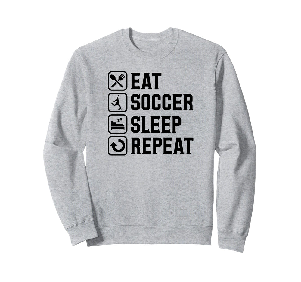 Eat Soccer Sleep Repeat Simple Sweatshirt - Casual Everyday Wear Men Women