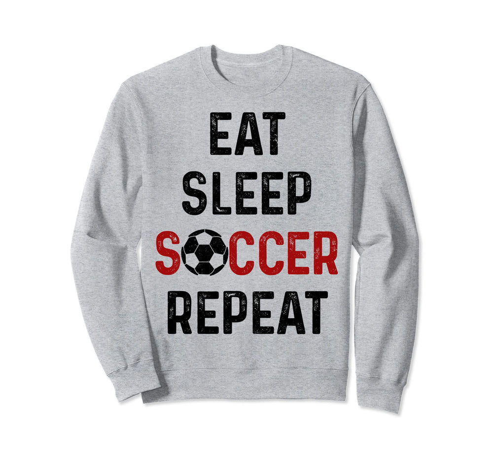 Eat Sleep Soccer Repeat Soccer Sweatshirt - Casual Everyday Wear Men Women