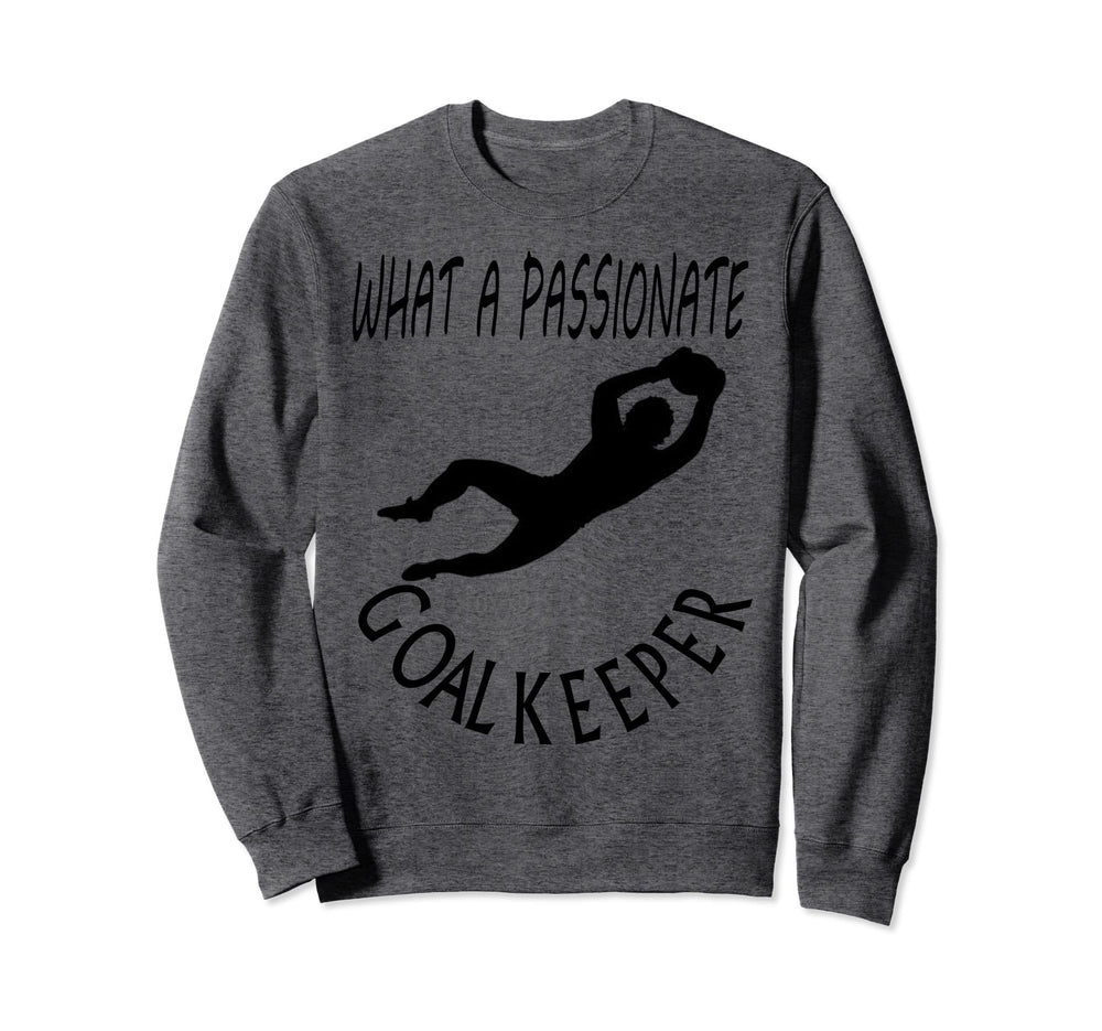 I Am Goalkeeper Keeper Football Sweatshirt - Fun Novelty Design Men Women