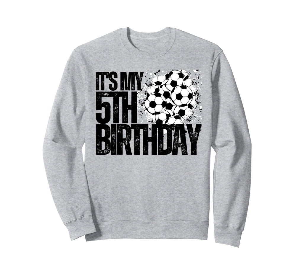 Its My 5Th Birthday Soccer Player Sweatshirt - Unique Graphic for Adults