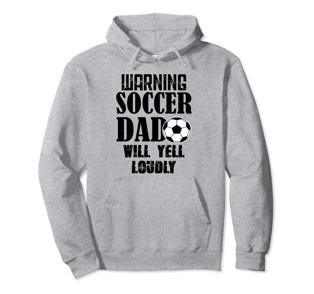 Soccer Dad Will Yell Loudly Funny Hoodie - Novelty Apparel Men Women