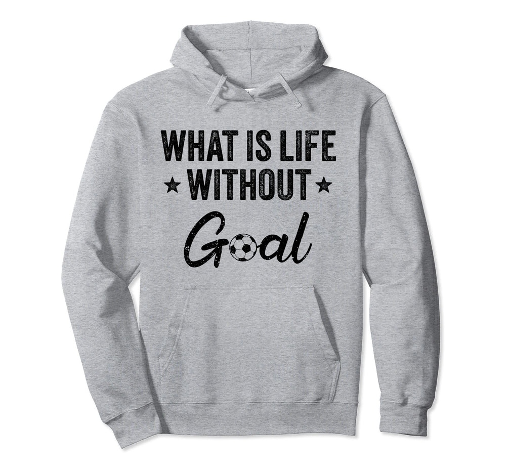What Is Life Without Goals Soccer Hoodie - Graphic Print Men Women