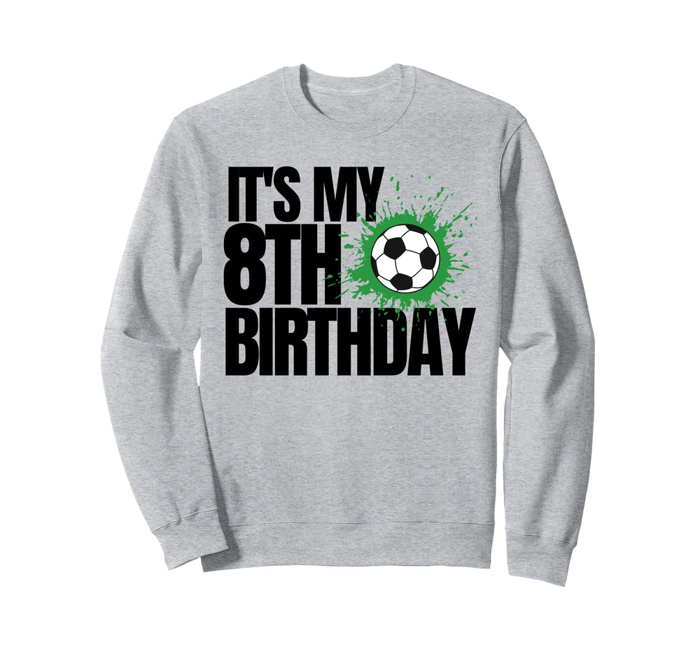 Its My 8Th Birthday Soccer Player Sweatshirt - Trendy Graphic for Adults