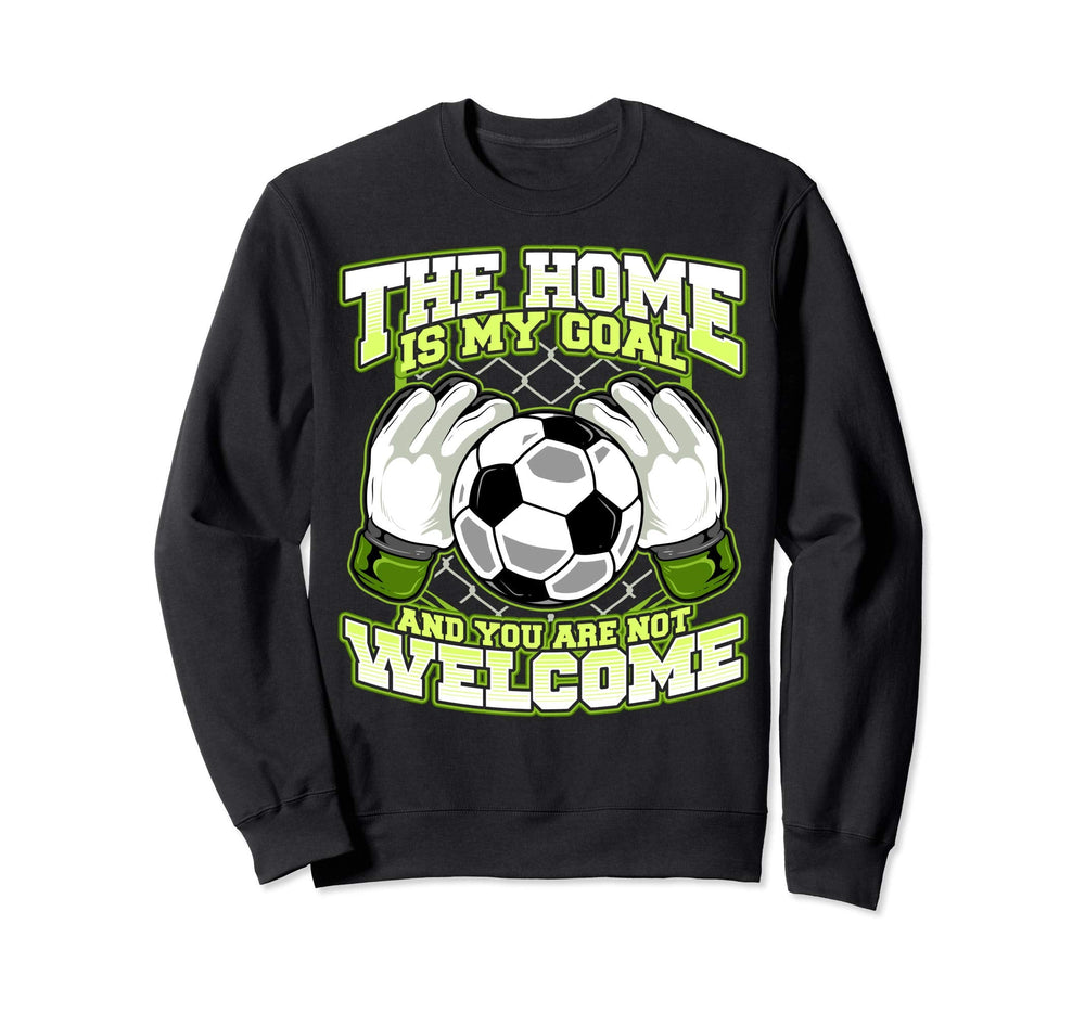 Goalkeeper Gift Home Is My Goal Sweatshirt - Aesthetic Graphic Men Women