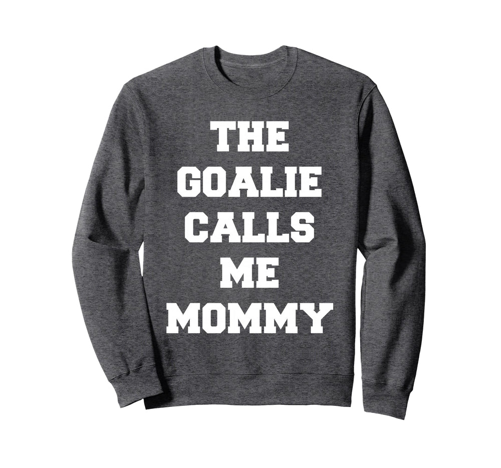 Goalie Calls Me Mommy Soccer Sweatshirt - Novelty Apparel for Adults