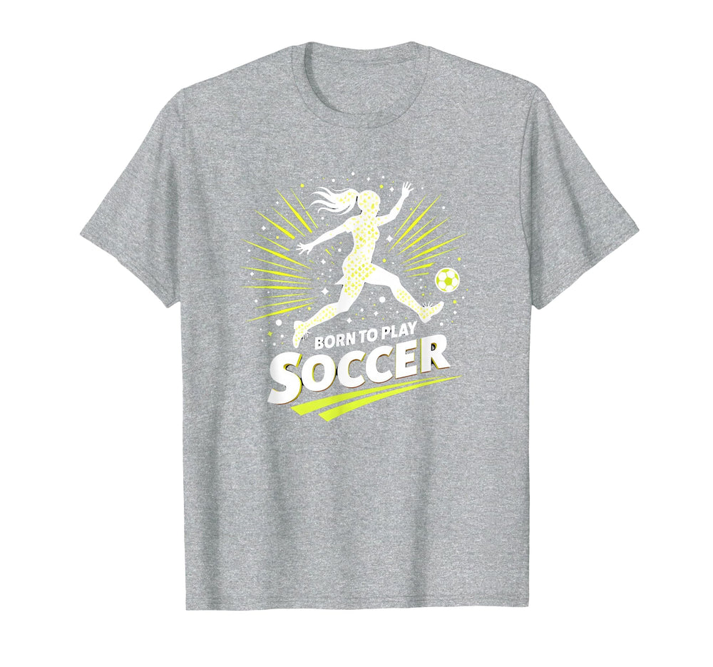 Born To Play Soccer Womens Inspirational T-Shirt - Custom Art Print Unisex