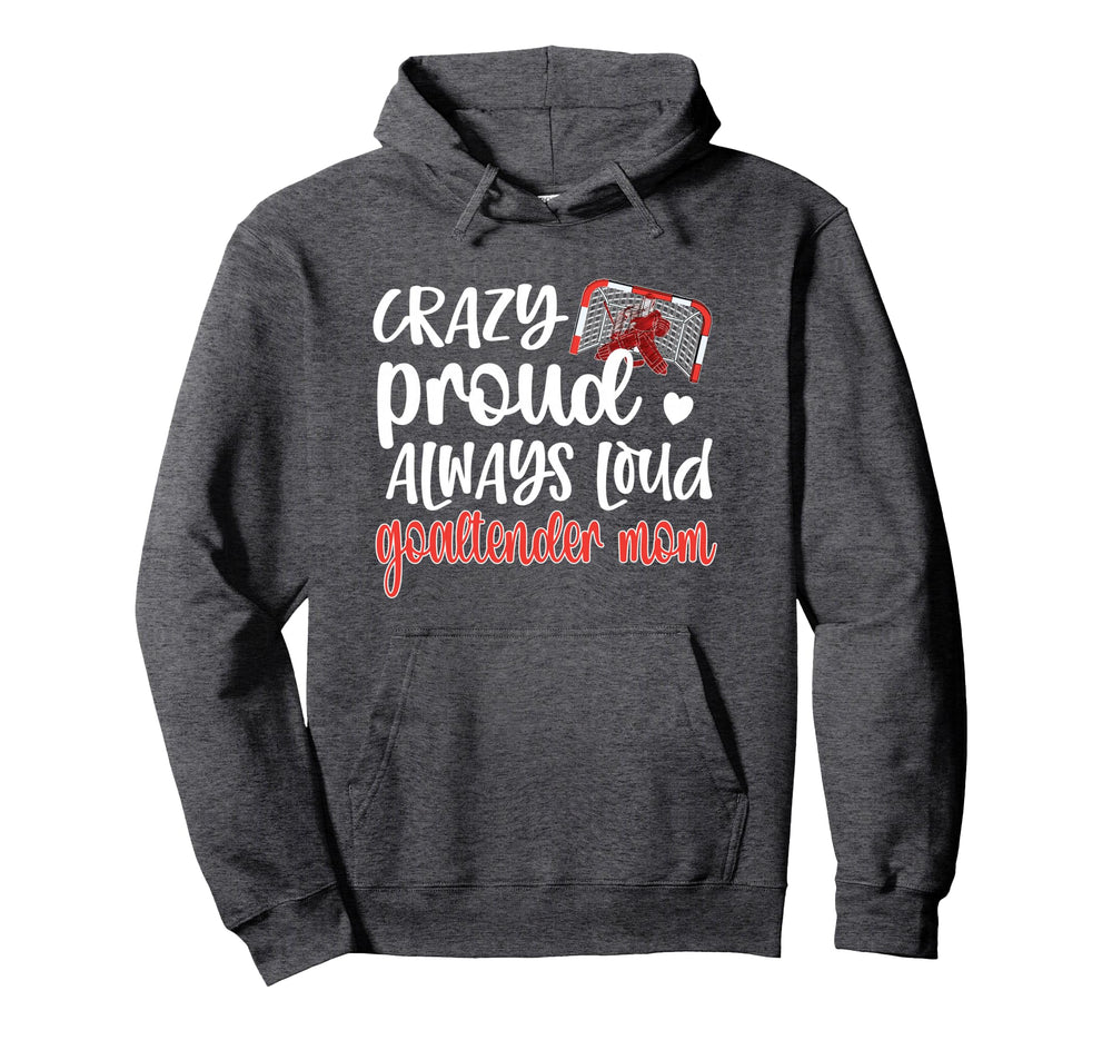 Crazy Proud Goaltender Mom Ice Hoodie - Aesthetic Graphic for Adults