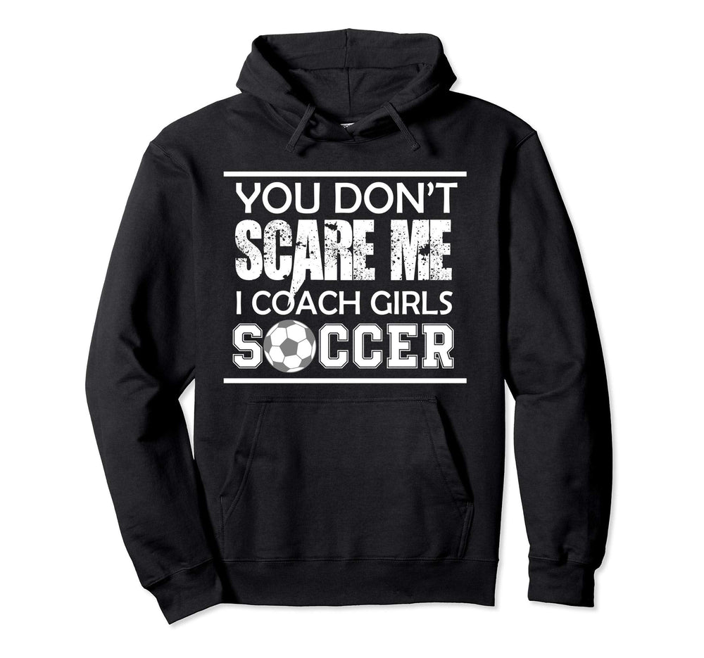 You Dont Scare Me I Coach Soccer Ball Hoodie - Trendy Graphic for Adults