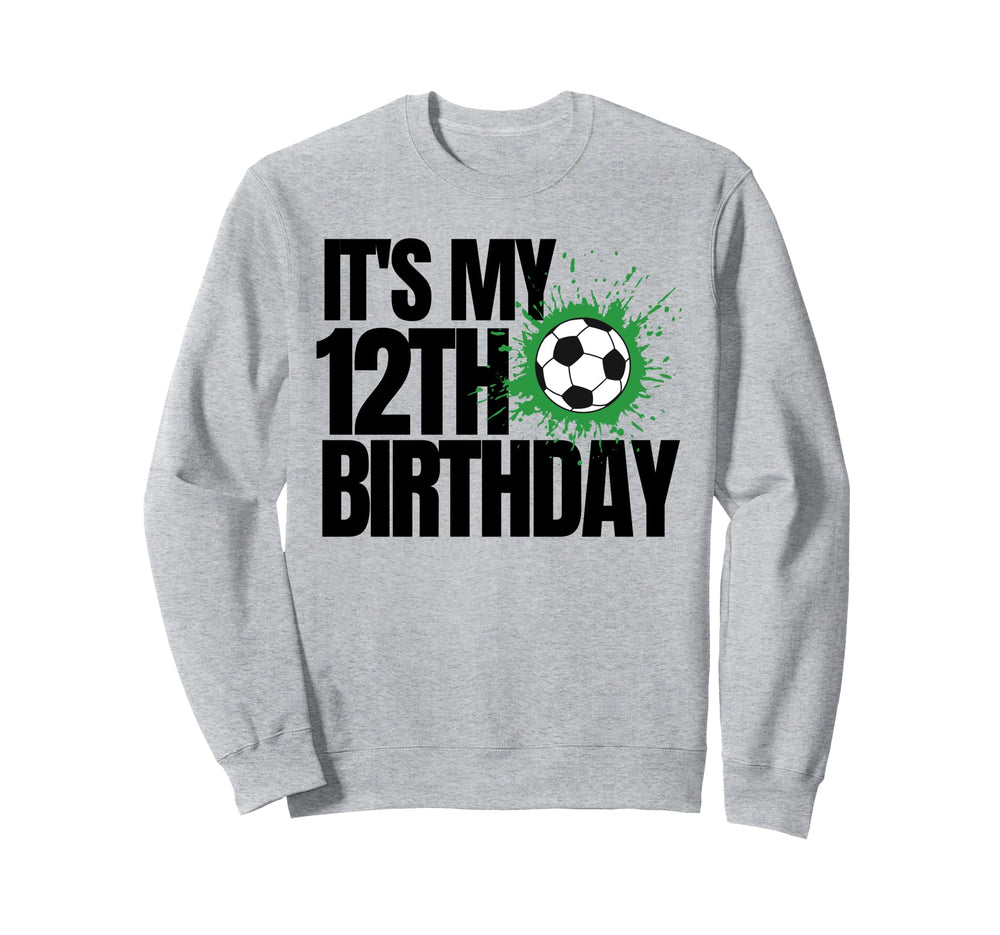 Its My 12Th Birthday Soccer Sweatshirt - Fun Novelty Design for Adults