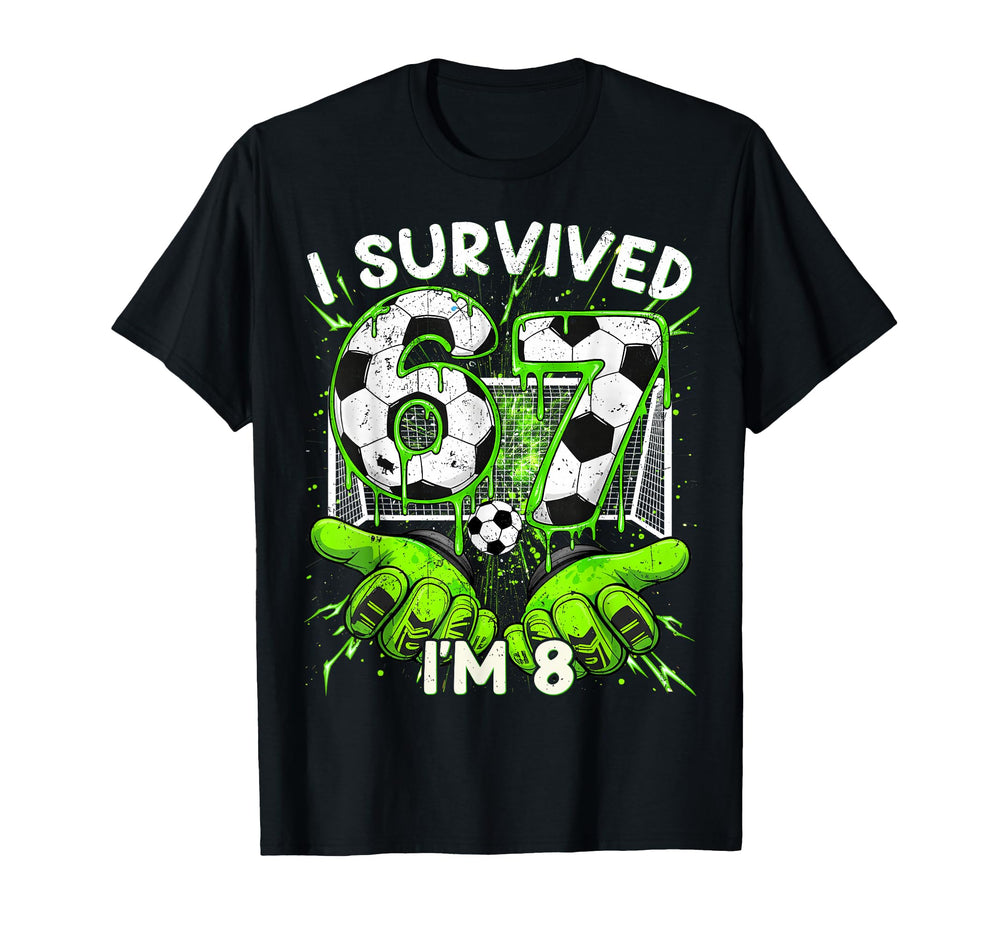 I Survived 67 Im 8 Years Old Meme 67 T-Shirt - Custom Art Print Unisex